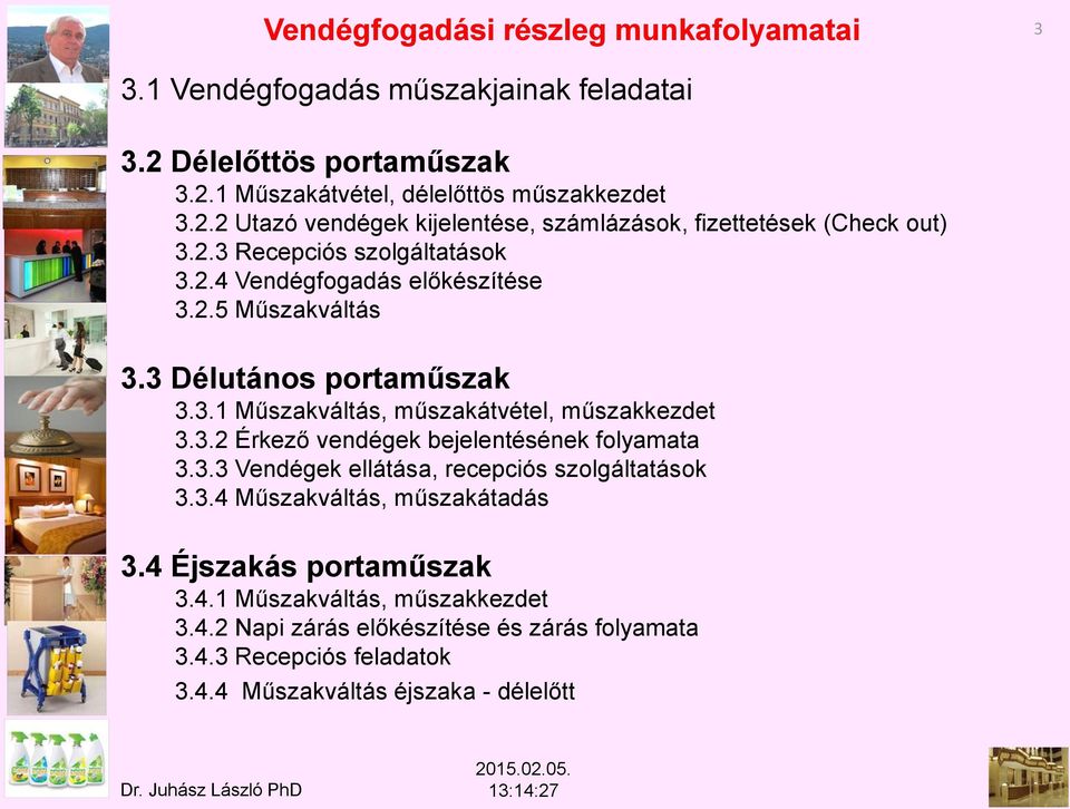 3.3 Vendégek ellátása, recepciós szolgáltatások 3.3.4 Műszakváltás, műszakátadás 3.4 Éjszakás portaműszak 3.4.1 Műszakváltás, műszakkezdet 3.4.2 Napi zárás előkészítése és zárás folyamata 3.