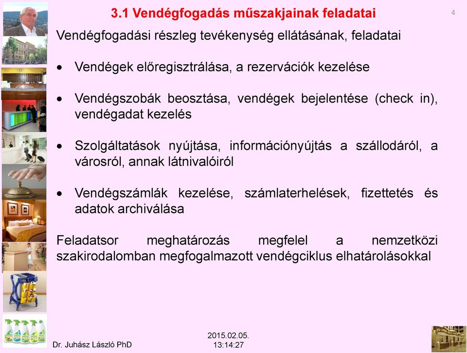 információnyújtás a szállodáról, a városról, annak látnivalóiról Vendégszámlák kezelése, számlaterhelések, fizettetés és adatok