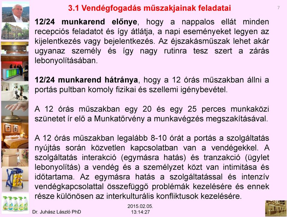 12/24 munkarend hátránya, hogy a 12 órás műszakban állni a portás pultban komoly fizikai és szellemi igénybevétel.