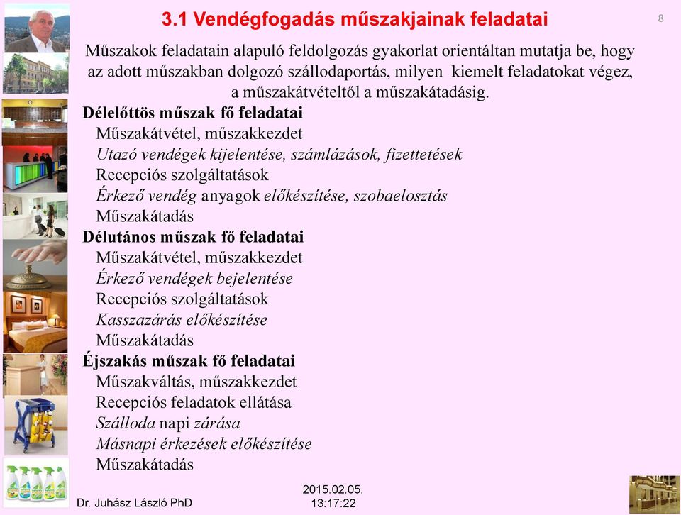 Délelőttös műszak fő feladatai Műszakátvétel, műszakkezdet Utazó vendégek kijelentése, számlázások, fizettetések Recepciós szolgáltatások Érkező vendég anyagok előkészítése,