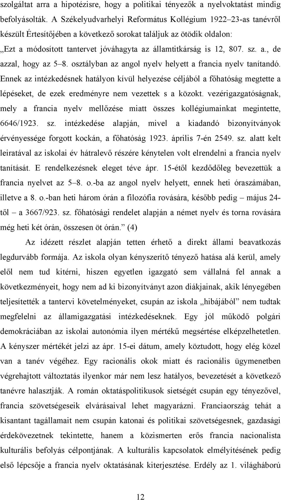 sz. a., de azzal, hogy az 5 8. osztályban az angol nyelv helyett a francia nyelv tanítandó.