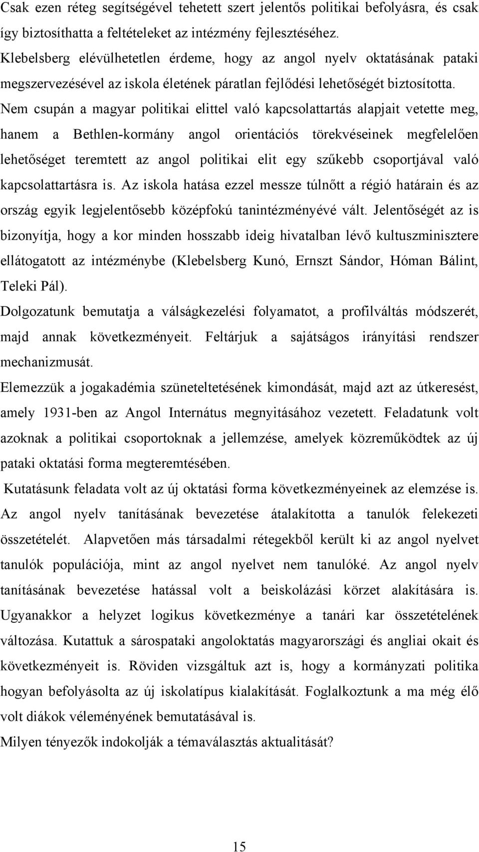 Nem csupán a magyar politikai elittel való kapcsolattartás alapjait vetette meg, hanem a Bethlen-kormány angol orientációs törekvéseinek megfelelően lehetőséget teremtett az angol politikai elit egy