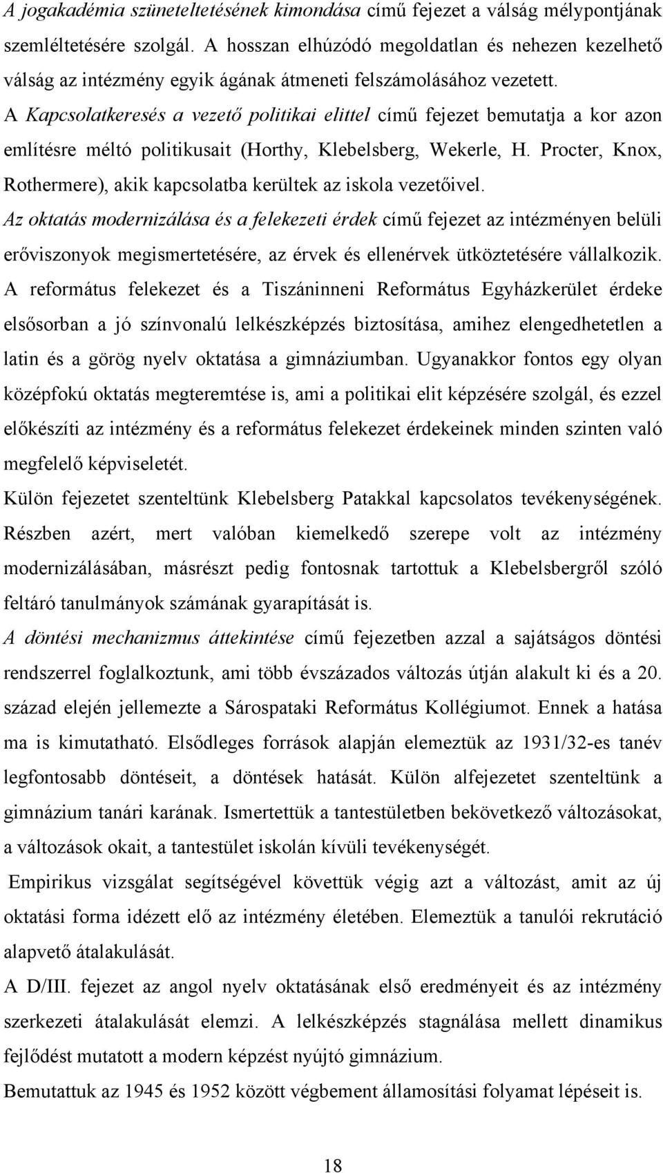 A Kapcsolatkeresés a vezető politikai elittel című fejezet bemutatja a kor azon említésre méltó politikusait (Horthy, Klebelsberg, Wekerle, H.