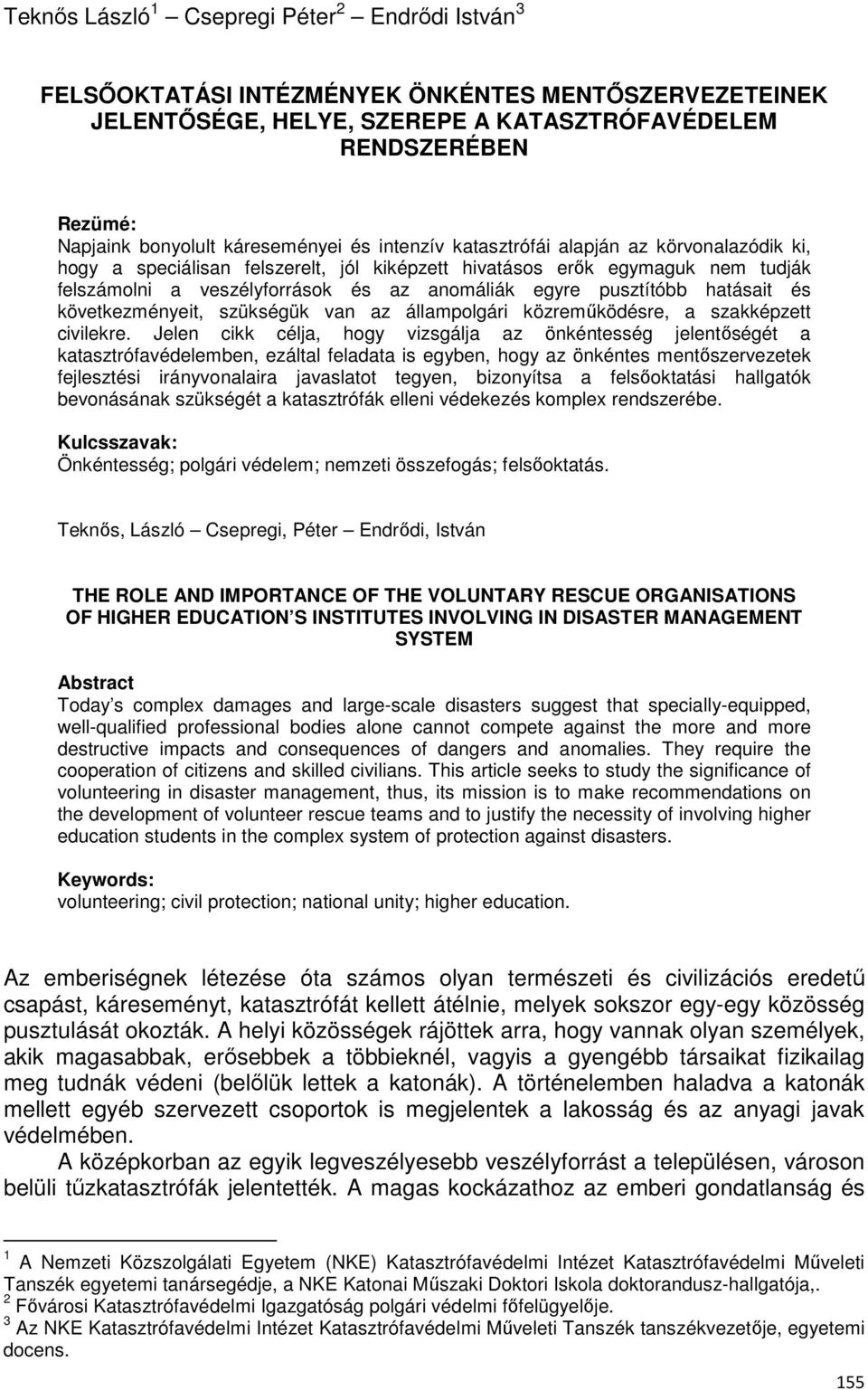 pusztítóbb hatásait és következményeit, szükségük van az állampolgári közreműködésre, a szakképzett civilekre.