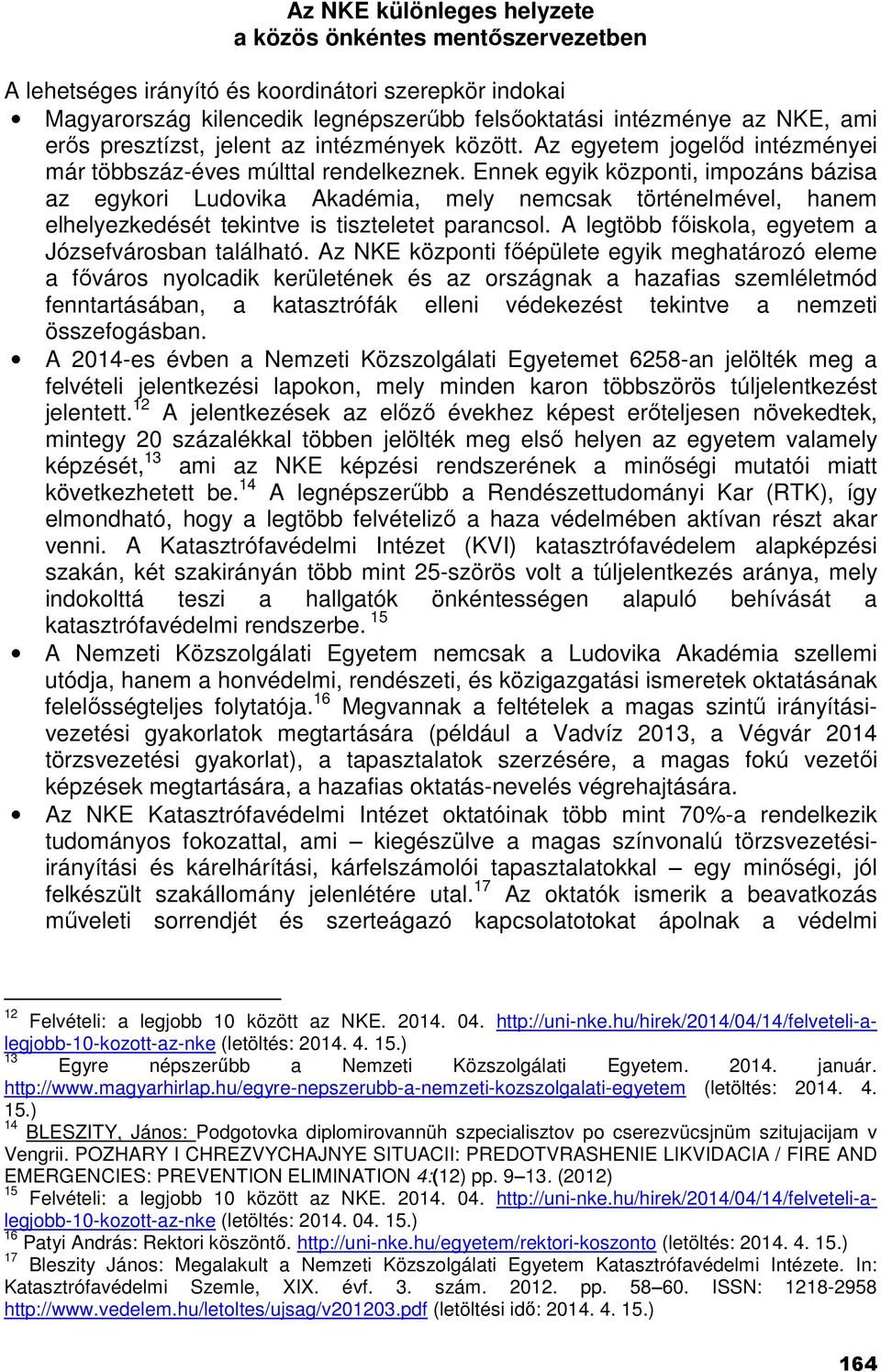 Ennek egyik központi, impozáns bázisa az egykori Ludovika Akadémia, mely nemcsak történelmével, hanem elhelyezkedését tekintve is tiszteletet parancsol.