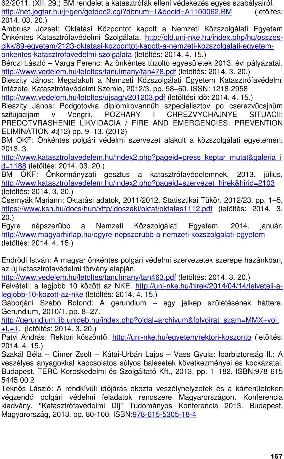 php/hu/osszescikk/89-egyetem/2123-oktatasi-kozpontot-kapott-a-nemzeti-kozszolgalati-egyetemonkentes-katasztrofavedelmi-szolgalata (letöltés: 2014. 4. 15.