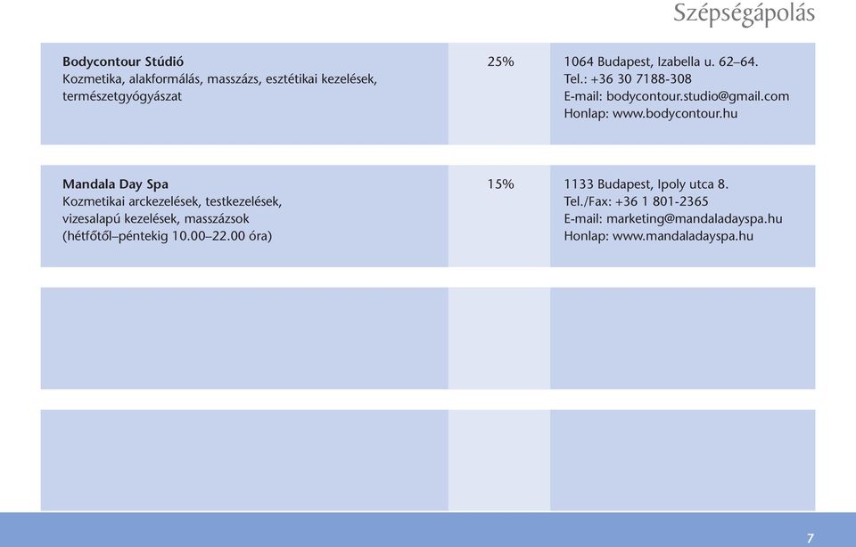 studio@gmail.com Honlap: www.bodycontour.hu Mandala Day Spa 15% 1133 Budapest, Ipoly utca 8.