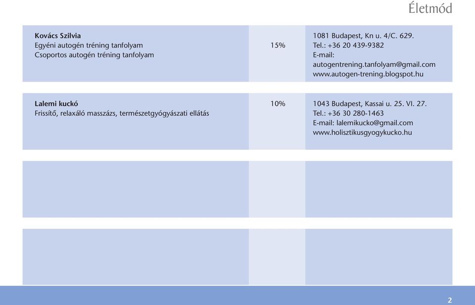 autogen-trening.blogspot.hu Lalemi kuckó 10% 1043 Budapest, Kassai u. 25. VI. 27.