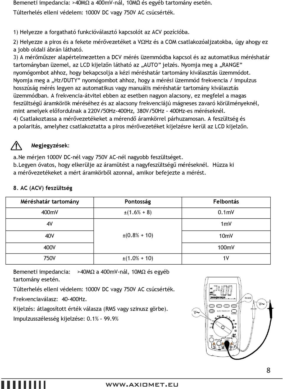 3) A mérőműszer alapértelmezetten a DCV mérés üzemmódba kapcsol és az automatikus méréshatár tartományban üzemel, az LCD kijelzőn látható az AUTO jelzés.