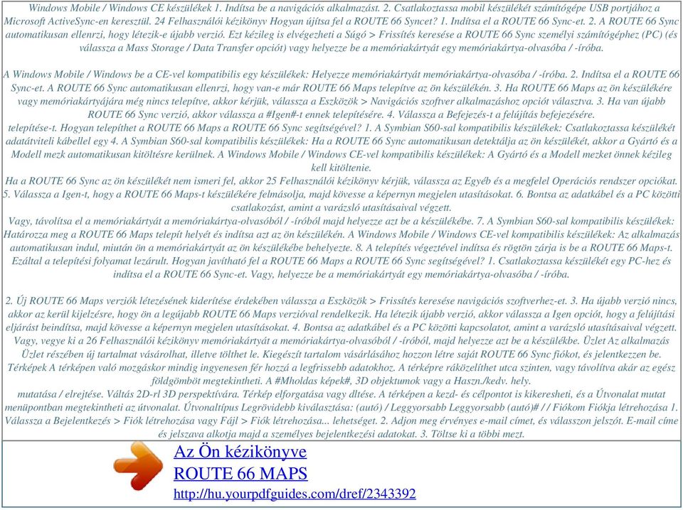 Ezt kézileg is elvégezheti a Súgó > Frissítés keresése a ROUTE 66 Sync személyi számítógéphez (PC) (és válassza a Mass Storage / Data Transfer opciót) vagy helyezze be a memóriakártyát egy