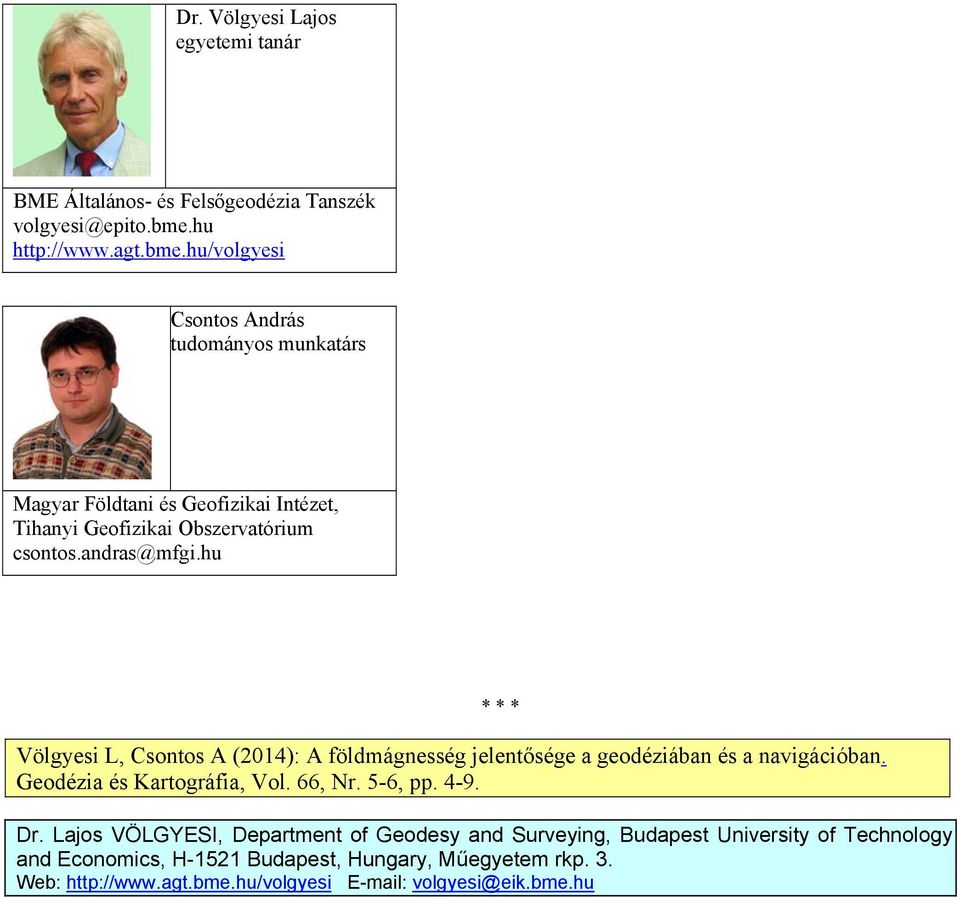 andras@mfgi.hu Völgyesi L, Csontos A (2014): A földmágnesség jelentősége a geodéziában és a navigációban. Geodézia és Kartográfia, Vol. 66, Nr. 5-6, pp.