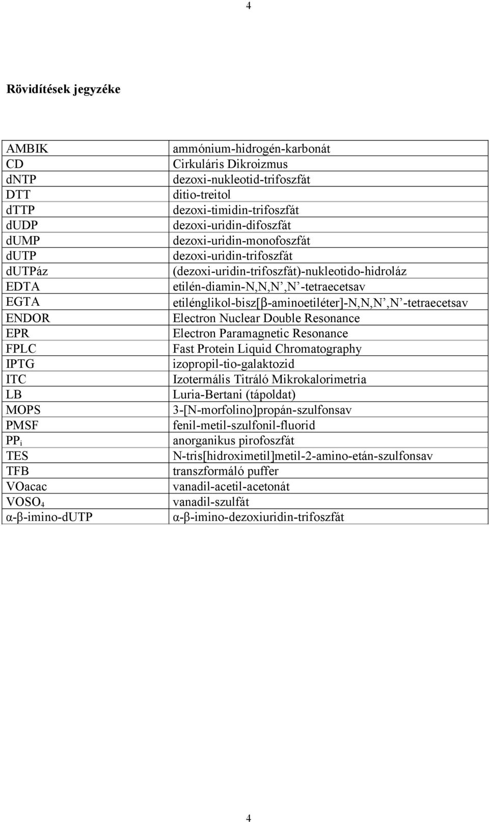 (dezoxi-uridin-trifoszfát)-nukleotido-hidroláz etilén-diamin-n,n,n,n -tetraecetsav etilénglikol-bisz[β-aminoetiléter]-n,n,n,n -tetraecetsav Electron Nuclear Double Resonance Electron Paramagnetic