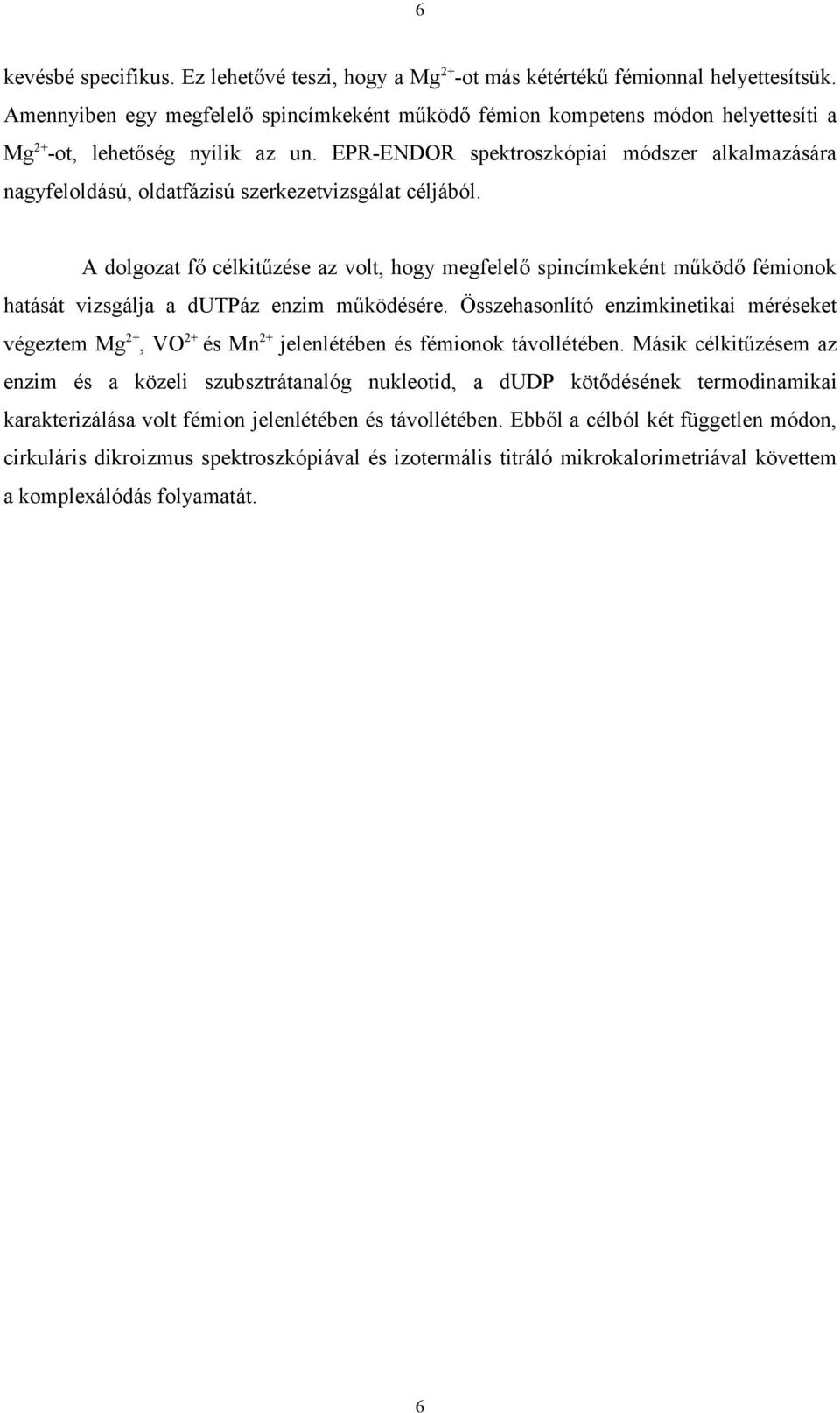 EPR-ENDOR spektroszkópiai módszer alkalmazására nagyfeloldású, oldatfázisú szerkezetvizsgálat céljából.