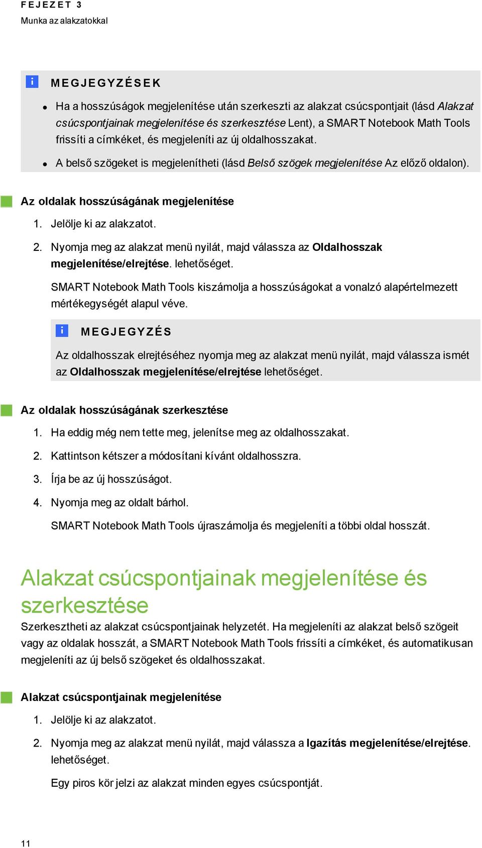 Jelölje ki az alakzatot. 2. Nyomja me az alakzat menü nyilát, majd válassza az Oldalhosszak mejelenítése/elrejtése. lehetőséet.