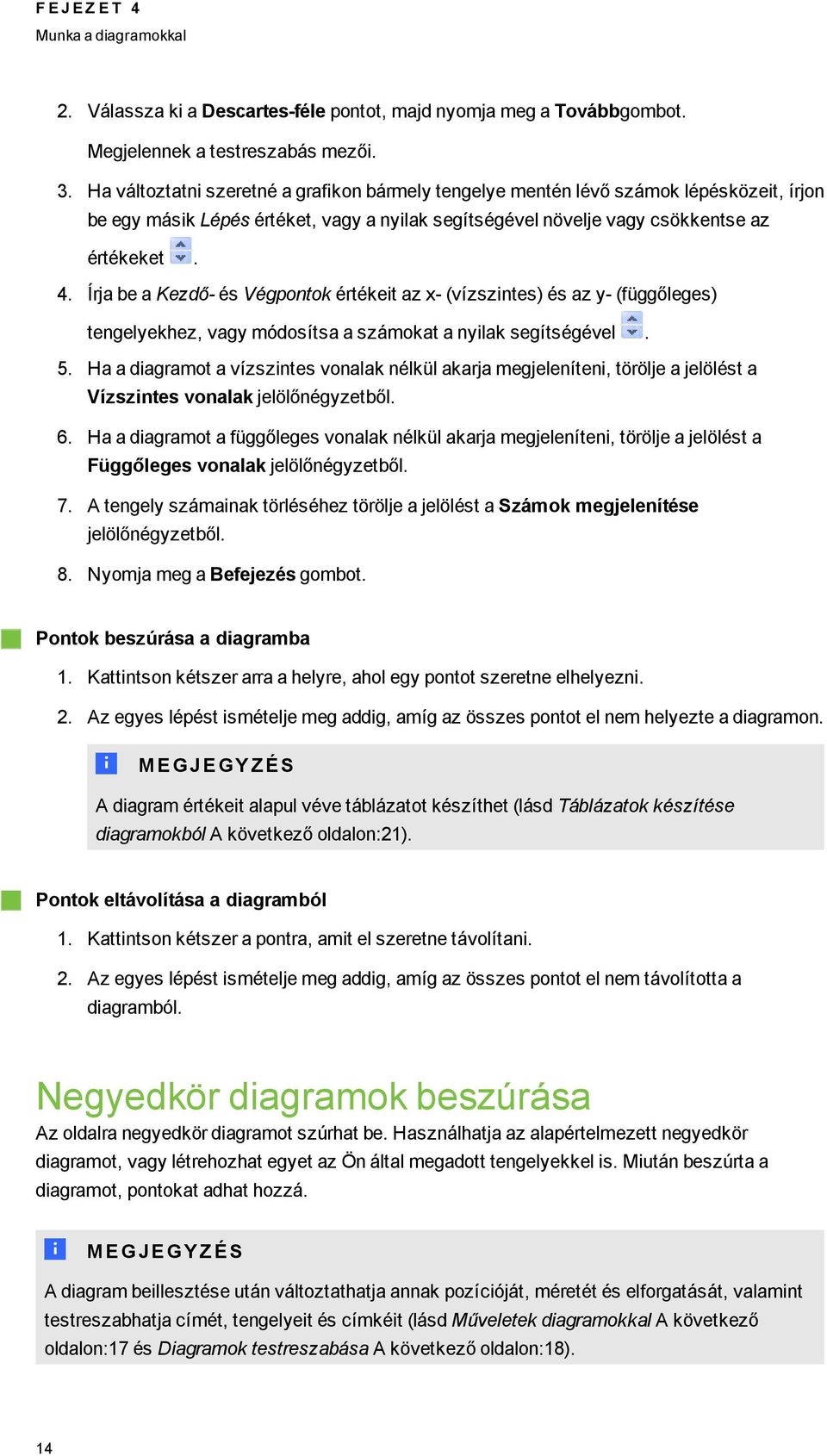 Írja be a Kezdő- és Vépontok értékeit az x- (vízszintes) és az y- (füőlees) tenelyekhez, vay módosítsa a számokat a nyilak seítséével. 5.