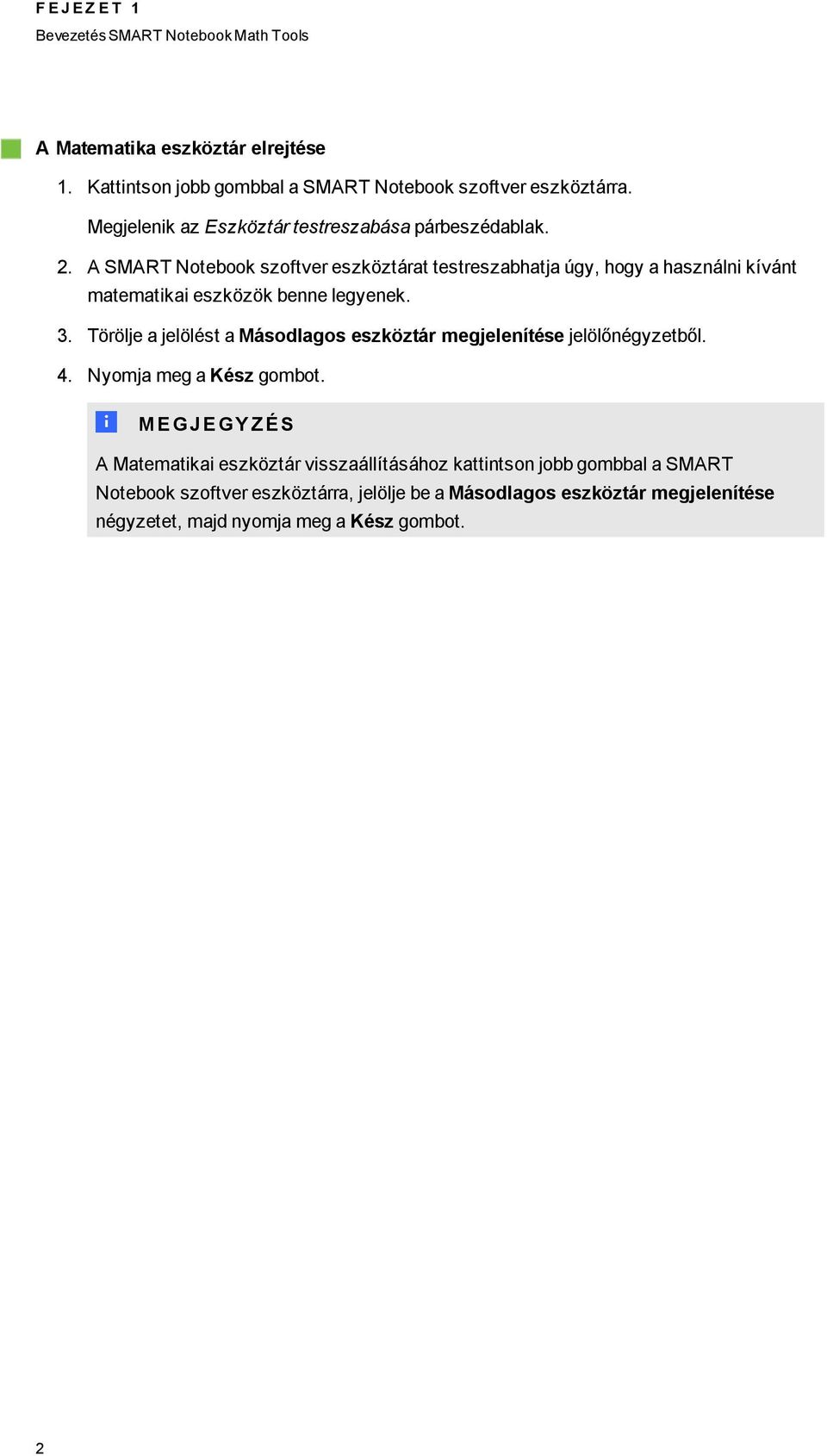 A SMART Notebook szoftver eszköztárat testreszabhatja úy, hoy a használni kívánt matematikai eszközök benne leyenek. 3.