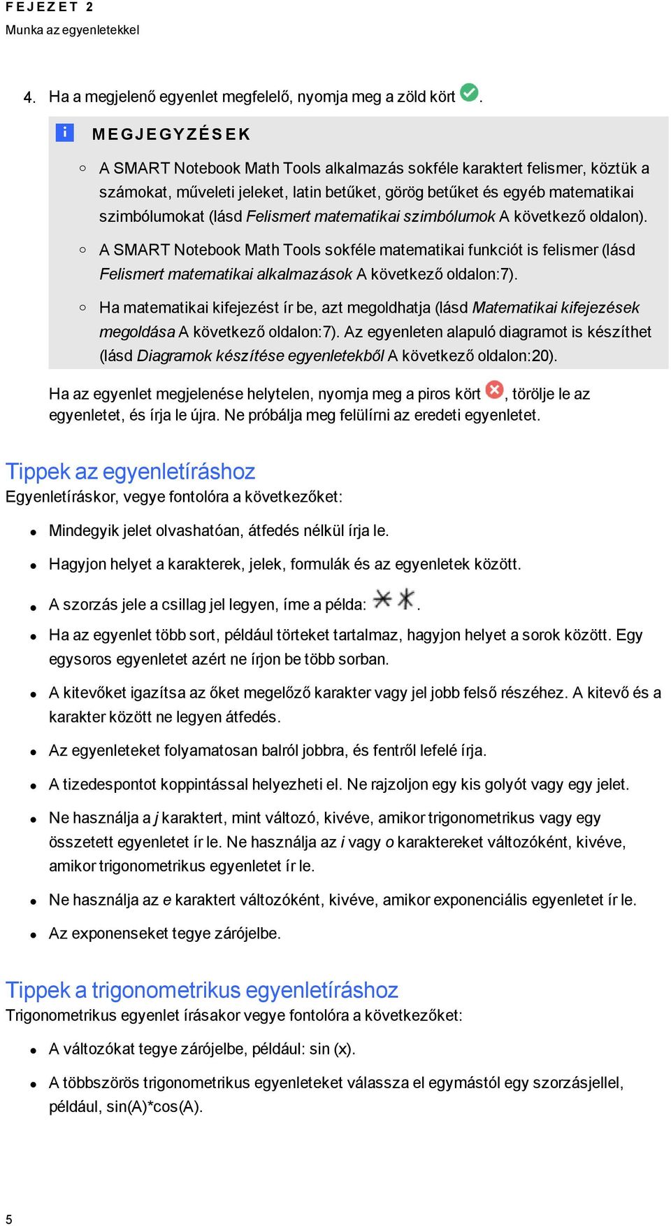 matematikai szimbólumok A következő oldalon). A SMART Notebook Math Tools sokféle matematikai funkciót is felismer (lásd Felismert matematikai alkalmazások A következő oldalon:7).