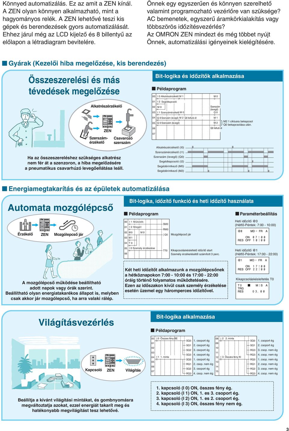 Önnek egy egyszerûen és könnyen szerelhetõ valamint programozható vezérlõre van szüksége? bemenetek, egyszerû áramkörkialakítás vagy többszörös idõzítésvezérlés?