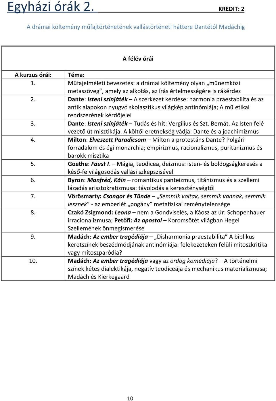 Dante: Isteni színjáték A szerkezet kérdése: harmonia praestabilita és az antik alapokon nyugvó skolasztikus világkép antinómiája; A mű etikai rendszerének kérdőjelei 3.