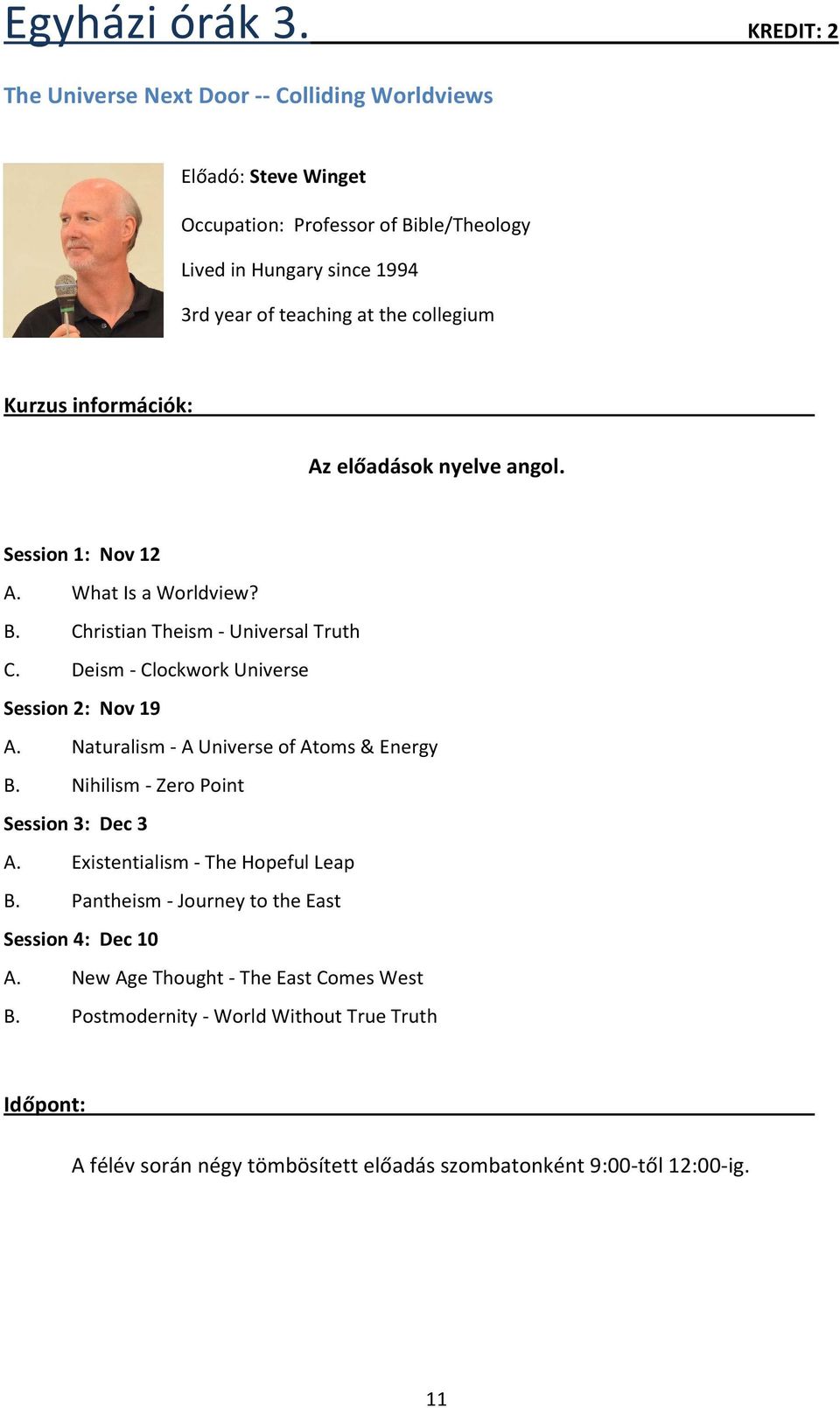 the collegium Az előadások nyelve angol. Session 1: Nov 12 A. What Is a Worldview? B. Christian Theism - Universal Truth C. Deism - Clockwork Universe Session 2: Nov 19 A.