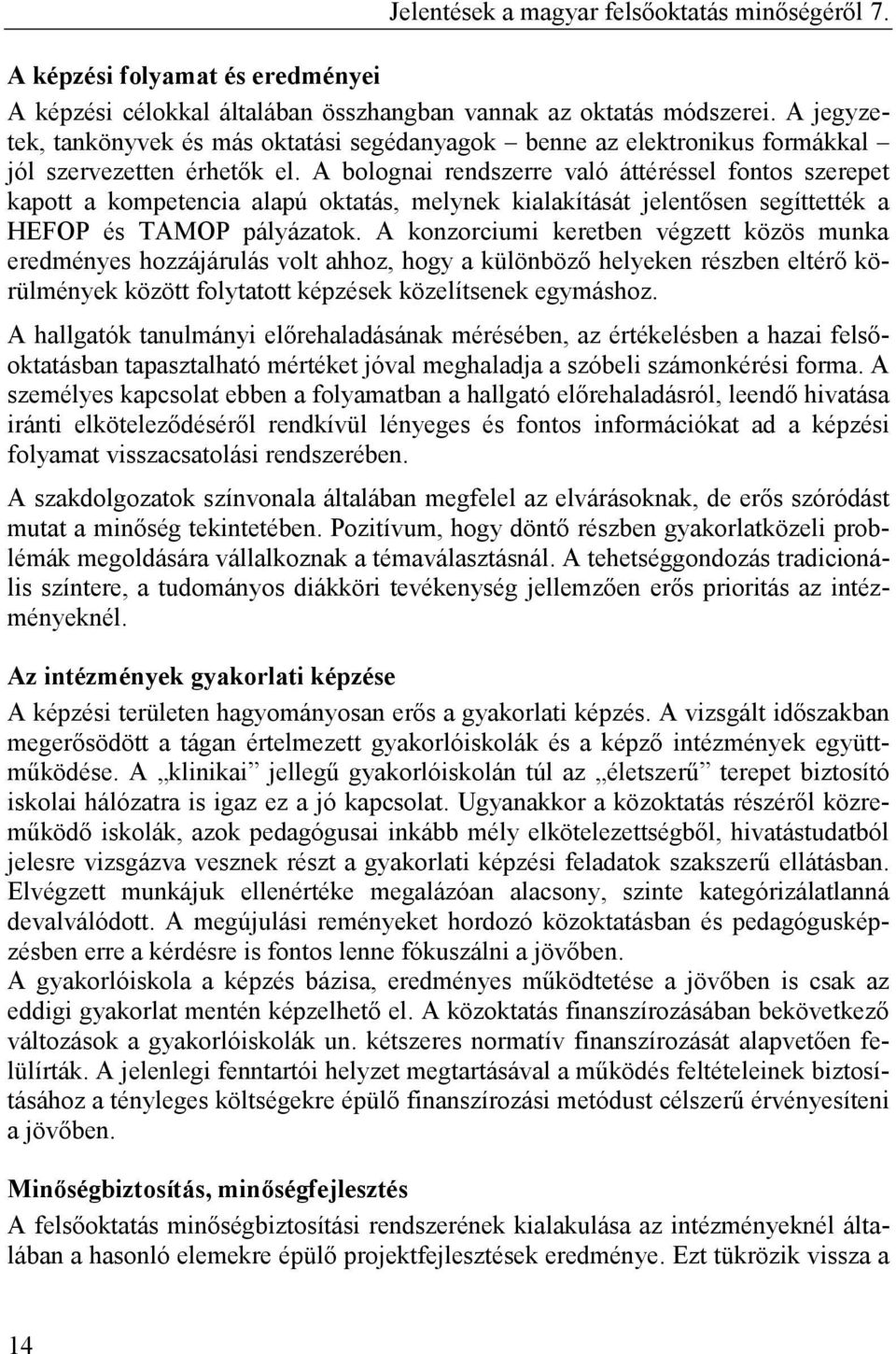 A bolognai rendszerre való áttéréssel fontos szerepet kapott a kompetencia alapú oktatás, melynek kialakítását jelentısen segíttették a HEFOP és TAMOP pályázatok.