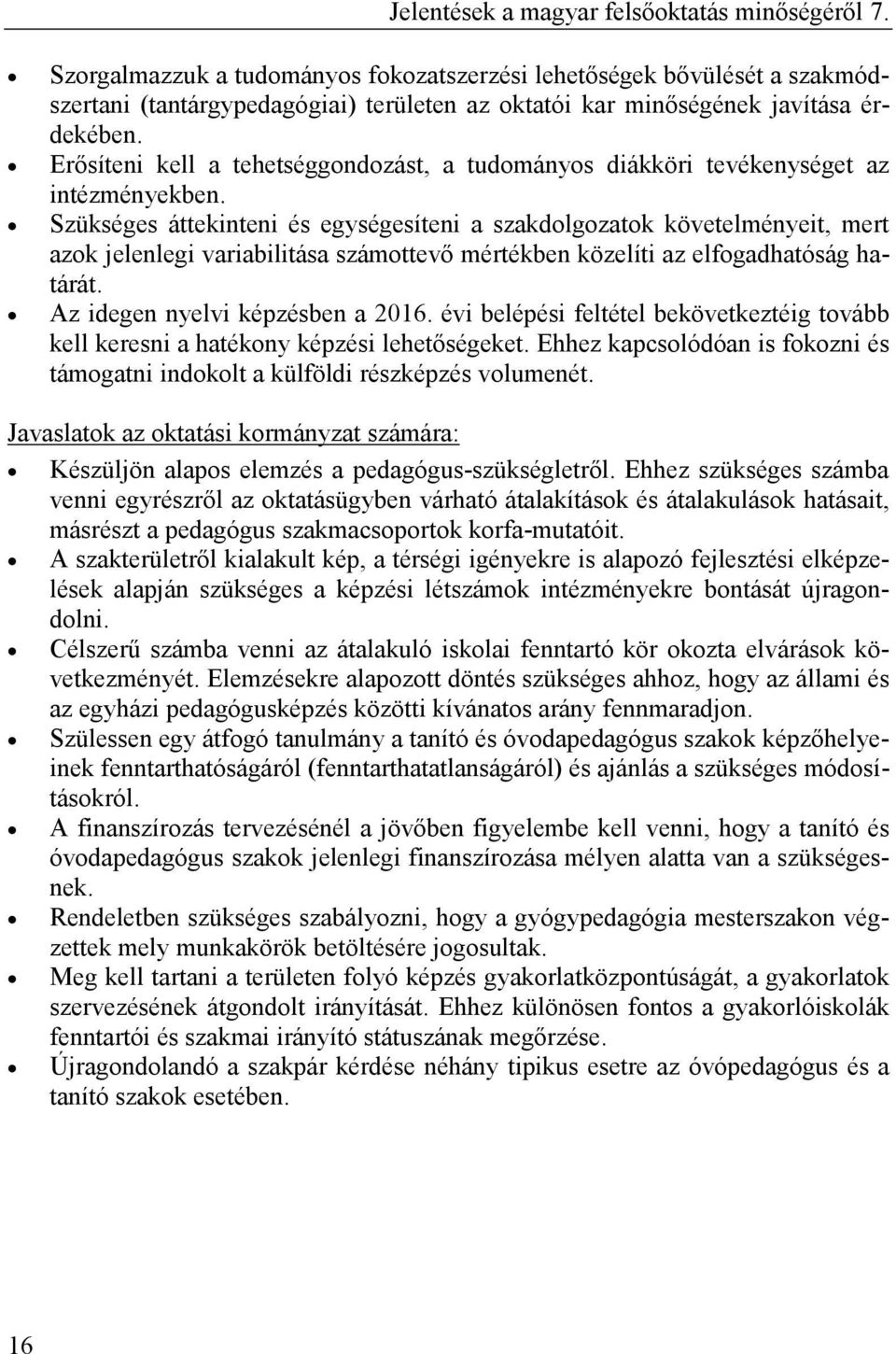 Szükséges áttekinteni és egységesíteni a szakdolgozatok követelményeit, mert azok jelenlegi variabilitása számottevı mértékben közelíti az elfogadhatóság határát. Az idegen nyelvi képzésben a 2016.