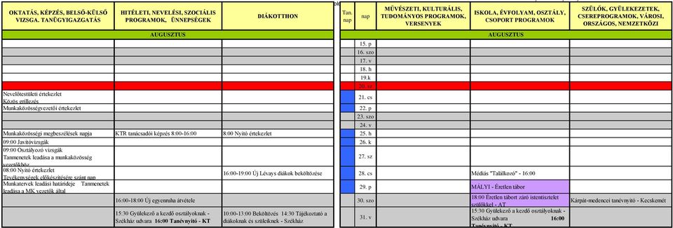 k 09:00 Osztályozó vizsgák Tanmenetek leadása a munkaközösség 27. sz vezetőkhöz 08:00 Nyitó értekezlet Tevékenységek előkészítésére szánt 16:00-19:00 Új Lévays diákok beköltözése 28.