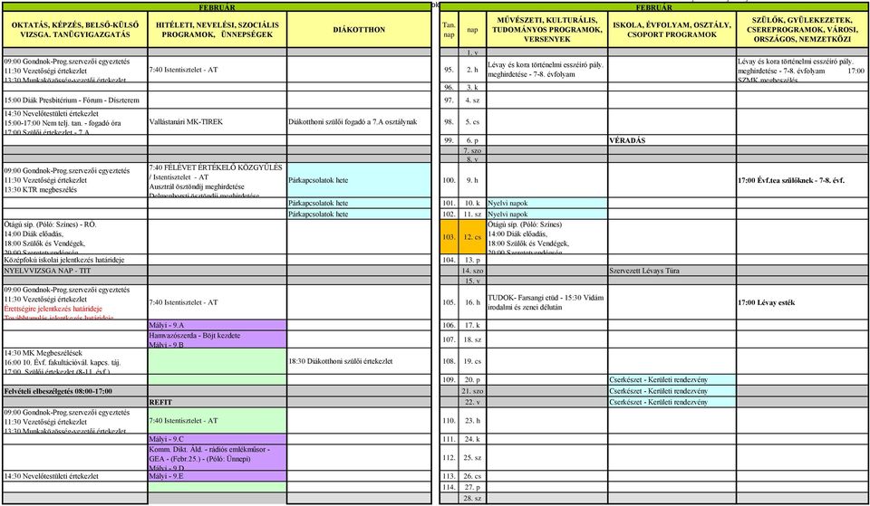 A osztálynak 98. 5. cs 7:40 FÉLÉVET ÉRTÉKELŐ KÖZGYŰLÉS / Istentisztelet - AT Ausztrál ösztöndíj meghirdetése Delmenhorsti ösztöndíj meghirdetése Lévay és kora történelmi esszéíró pály.