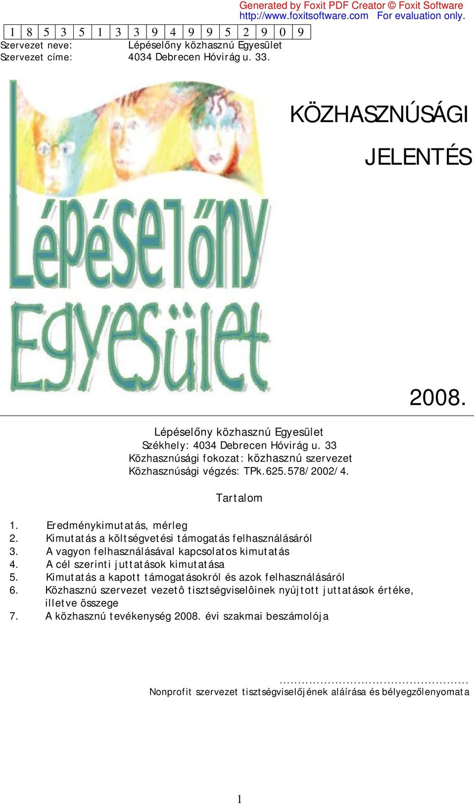 A vagyon felhasználásával kapcsolatos kimutatás 4. A cél szerinti juttatások kimutatása 5.