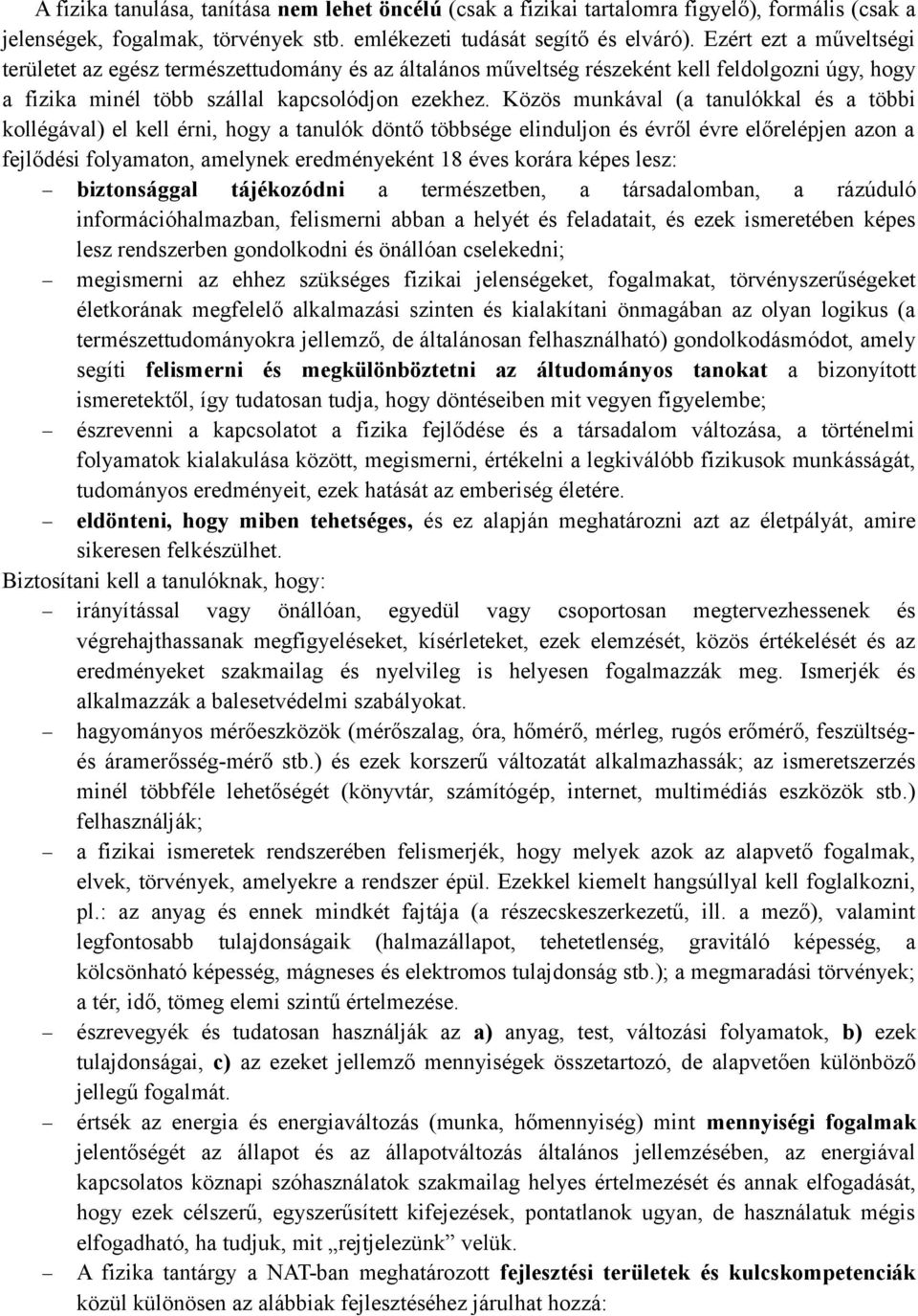 Közös munkával (a tanulókkal és a többi kollégával) el kell érni, hogy a tanulók döntő többsége elinduljon és évről évre előrelépjen azon a fejlődési folyamaton, amelynek eredményeként 18 éves korára