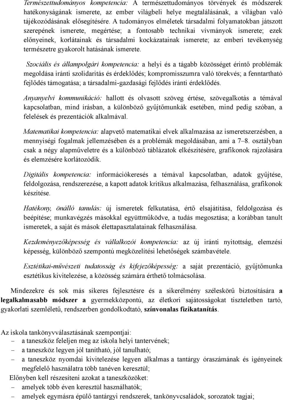 az emberi tevékenység természetre gyakorolt hatásának ismerete.