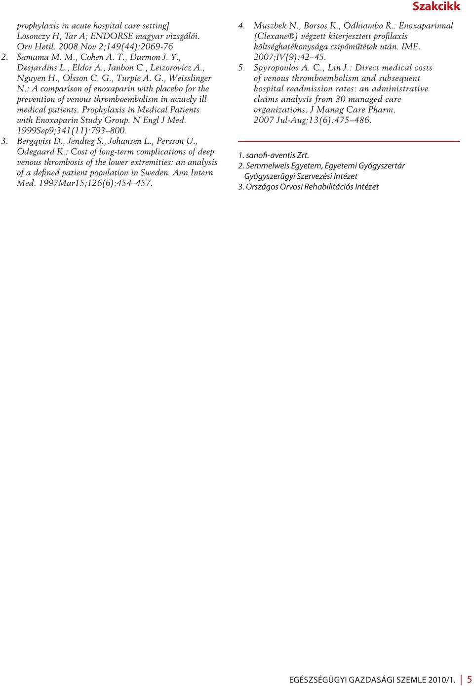 : A comparison of enoxaparin with placebo for the prevention of venous thromboembolism in acutely ill medical patients. Prophylaxis in Medical Patients with Enoxaparin Study Group. N Engl J Med.