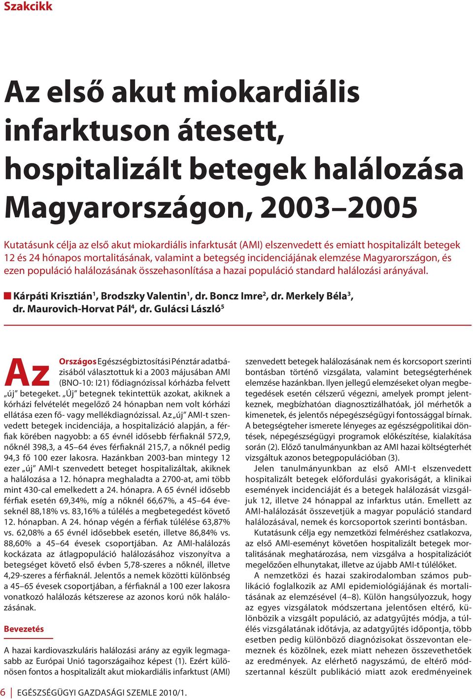 halálozási arányával. Kárpáti Krisztián 1, Brodszky Valentin 1, dr. Boncz Imre 2, dr. Merkely Béla 3, dr. Maurovich-Horvat Pál 4, dr.