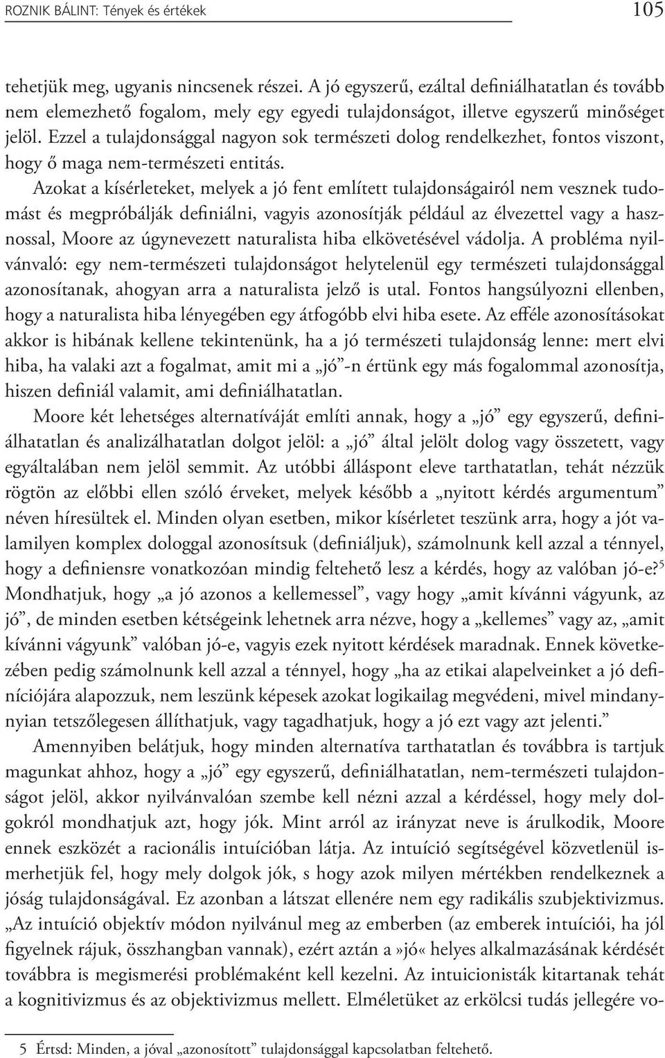 Ezzel a tulajdonsággal nagyon sok természeti dolog rendelkezhet, fontos viszont, hogy ő maga nem-természeti entitás.