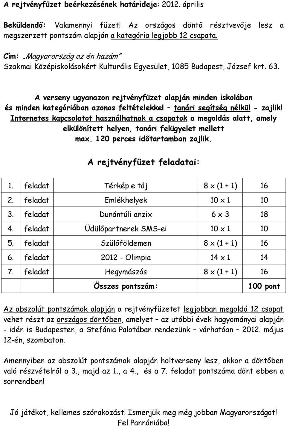 A verseny ugyanazon rejtvényfüzet alapján minden iskolában és minden kategóriában azonos feltételekkel tanári segítség nélkül - zajlik!