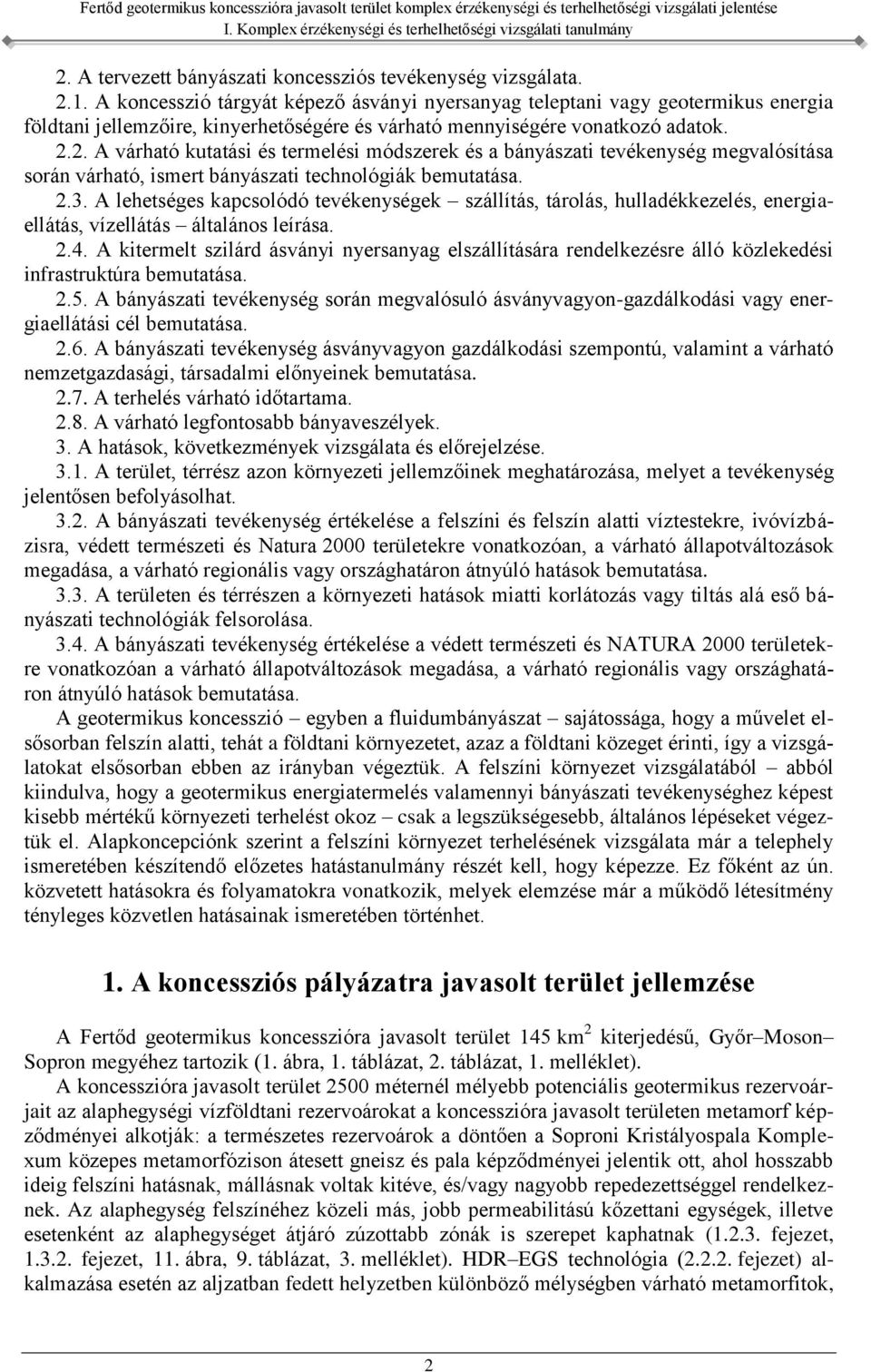 2. A várható kutatási és termelési módszerek és a bányászati tevékenység megvalósítása során várható, ismert bányászati technológiák bemutatása. 2.3.