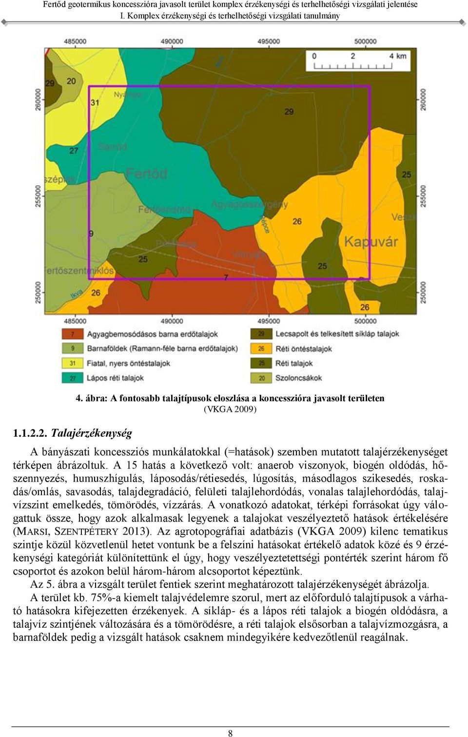 A 15 hatás a következő volt: anaerob viszonyok, biogén oldódás, hőszennyezés, humuszhígulás, láposodás/rétiesedés, lúgosítás, másodlagos szikesedés, roskadás/omlás, savasodás, talajdegradáció,