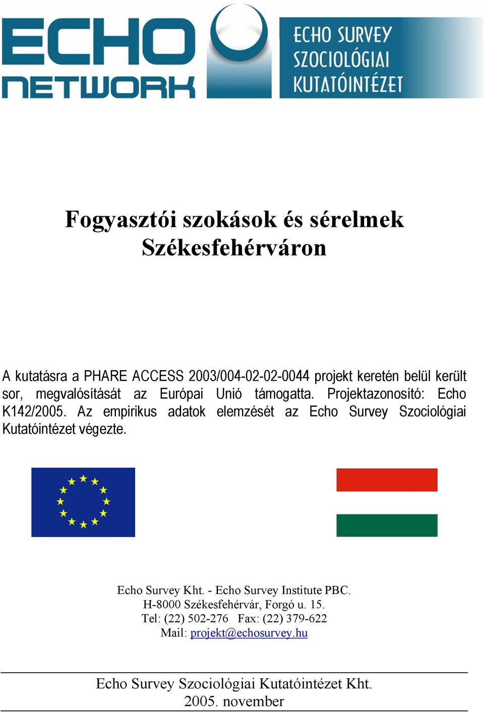 Az empirikus adatok elemzését az Echo Survey Szociológiai Kutatóintézet végezte. Echo Survey Kht.