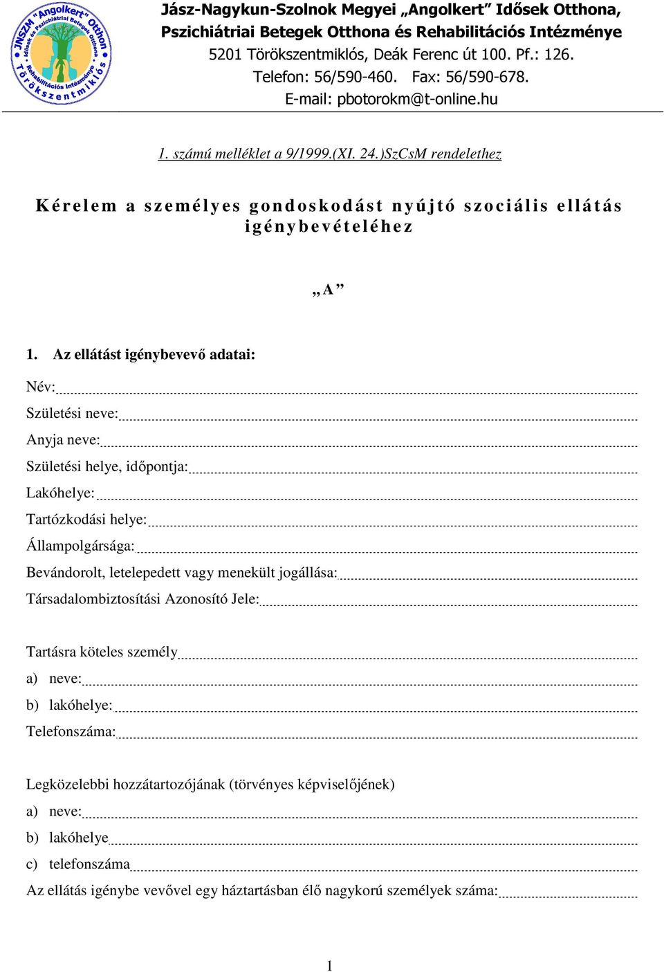 )SzCsM rendelethez K é r e l e m a s z e m é l y e s g o n d o s k o d á s t n y ú j t ó s z o c i á l i s e l l á t á s i g é n y b e v é t e l é h e z A 1.