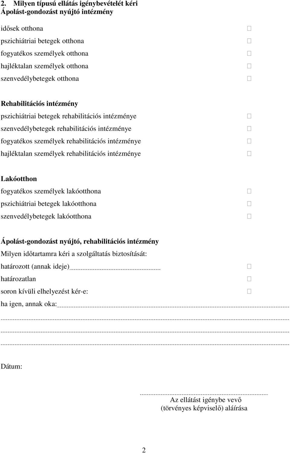 hajléktalan személyek rehabilitációs intézménye Lakóotthon fogyatékos személyek lakóotthona pszichiátriai betegek lakóotthona szenvedélybetegek lakóotthona Ápolást-gondozást nyújtó, rehabilitációs