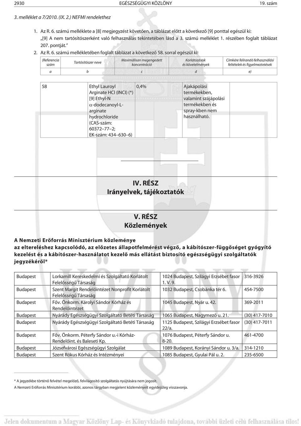 részében foglalt táblázat 207. pontját. 2. Az R. 6. számú mellékletében foglalt táblázat a következõ 58.