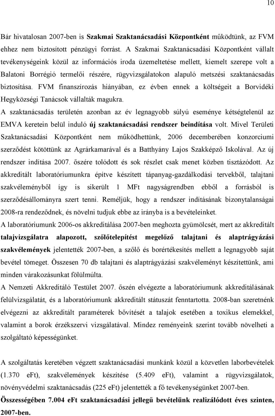 metszési szaktanácsadás biztosítása. FVM finanszírozás hiányában, ez évben ennek a költségeit a Borvidéki Hegyközségi Tanácsok vállalták magukra.