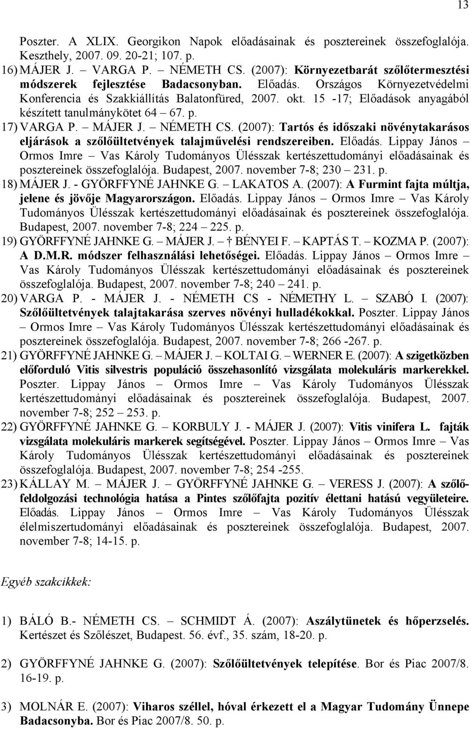 15-17; Előadások anyagából készített tanulmánykötet 64 67. p. 17) VARGA P. MÁJER J. NÉMETH CS. (2007): Tartós és időszaki növénytakarásos eljárások a szőlőültetvények talajművelési rendszereiben.