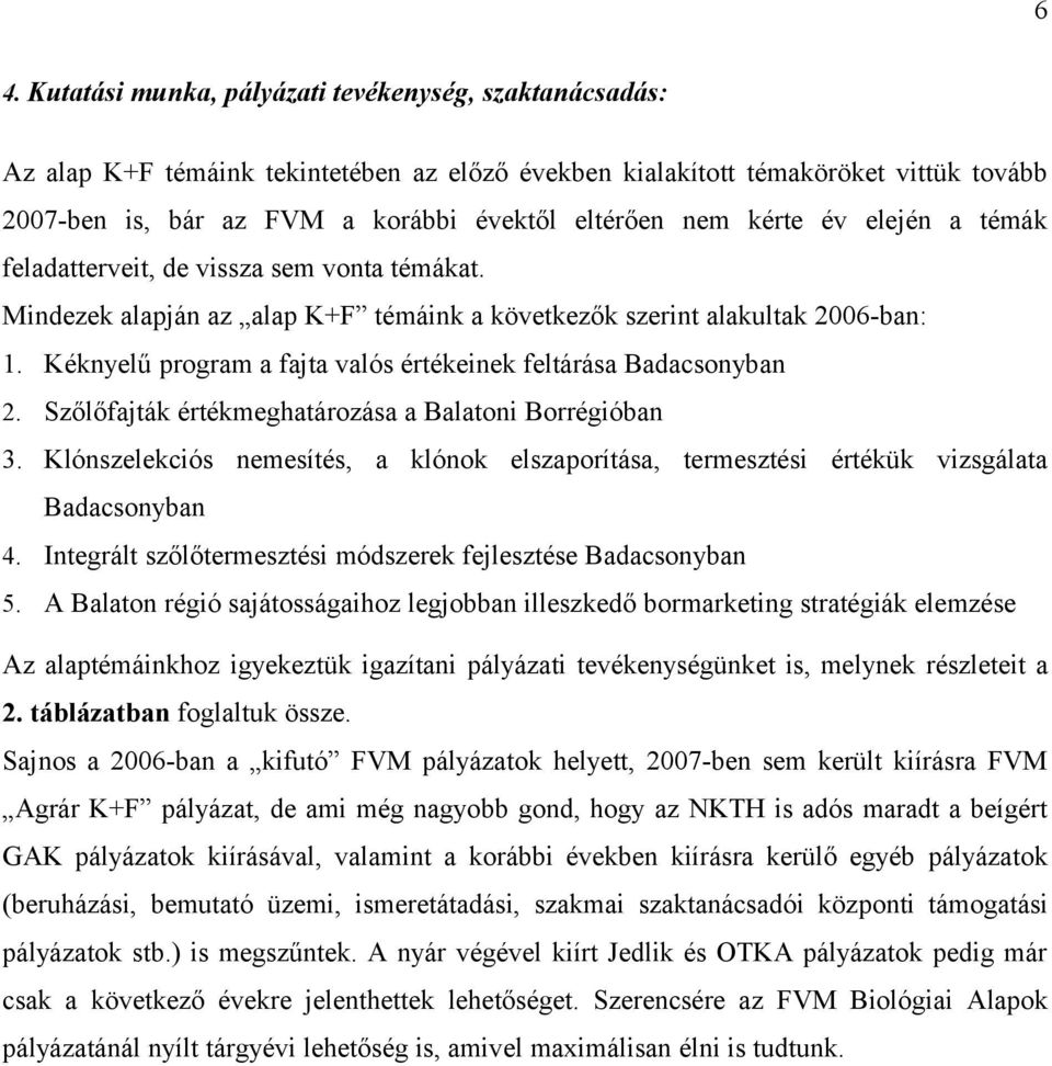 Kéknyelű program a fajta valós értékeinek feltárása Badacsonyban 2. Szőlőfajták értékmeghatározása a Balatoni Borrégióban 3.