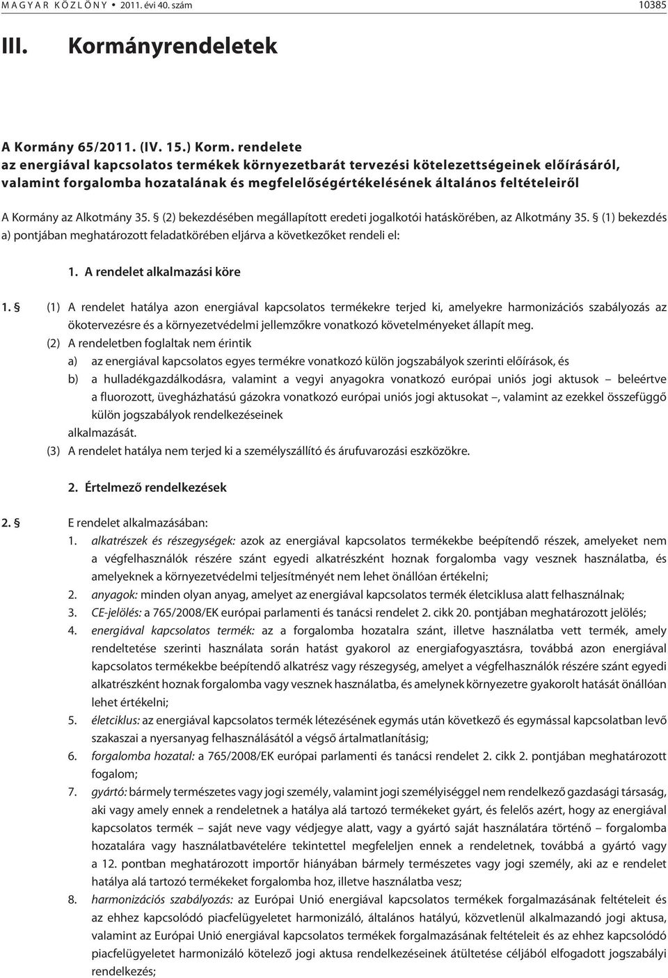 Alkotmány 35. (2) bekezdésében megállapított eredeti jogalkotói hatáskörében, az Alkotmány 35. (1) bekezdés a) pontjában meghatározott feladatkörében eljárva a következõket rendeli el: 1.