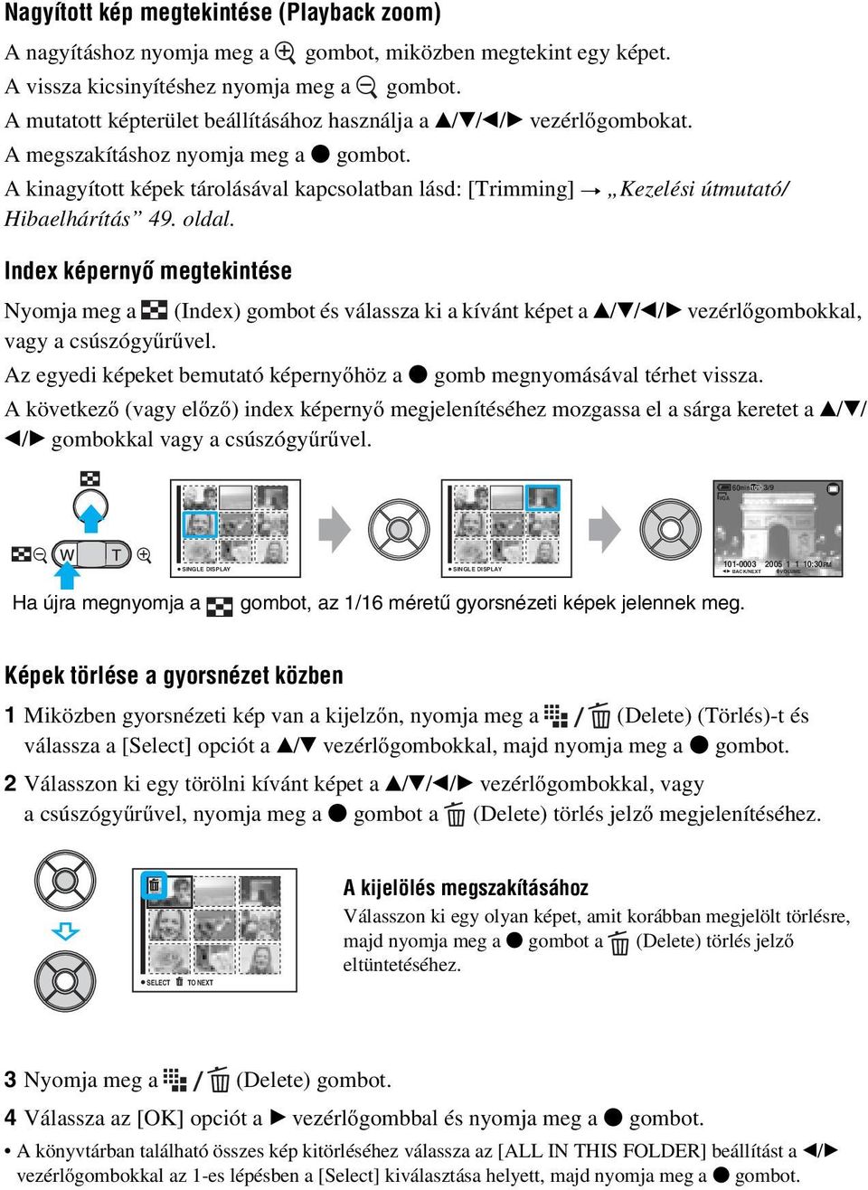 A kinagyított képek tárolásával kapcsolatban lásd: [Trimming] t Kezelési útmutató/ Hibaelhárítás 49. oldal.