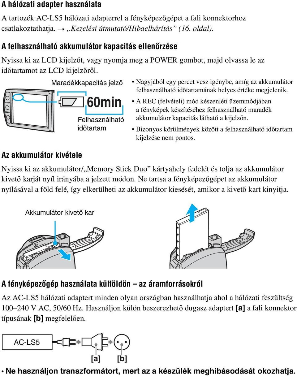 Az akkumulátor kivétele Maradékkapacitás jelző 60min Felhasználható időtartam Nagyjából egy percet vesz igénybe, amíg az akkumulátor felhasználható időtartamának helyes értéke megjelenik.