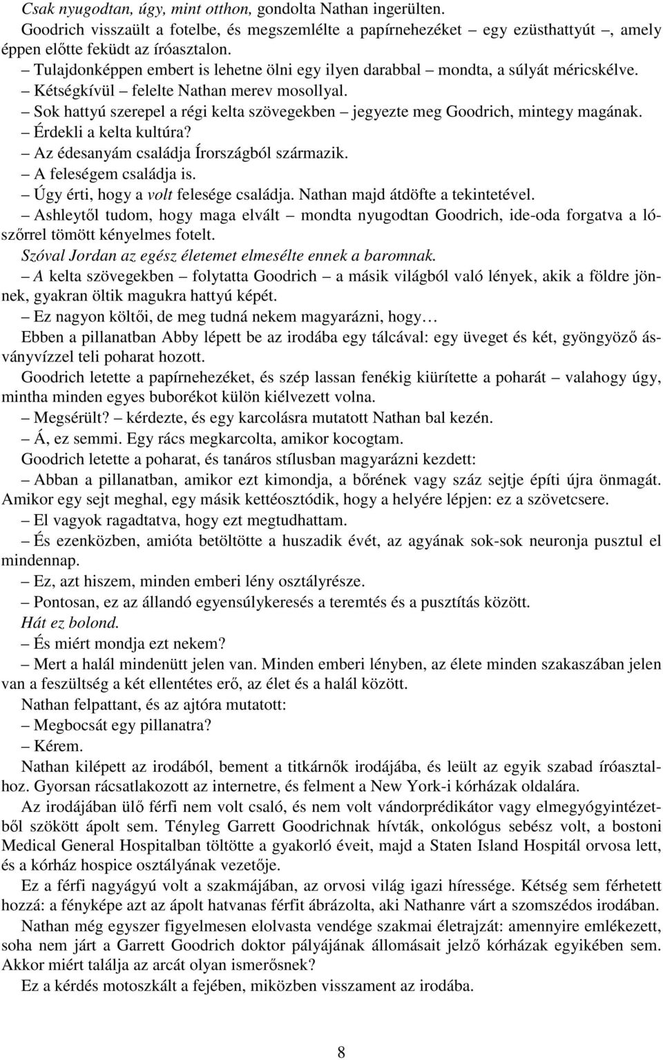 Sok hattyú szerepel a régi kelta szövegekben jegyezte meg Goodrich, mintegy magának. Érdekli a kelta kultúra? Az édesanyám családja Írországból származik. A feleségem családja is.