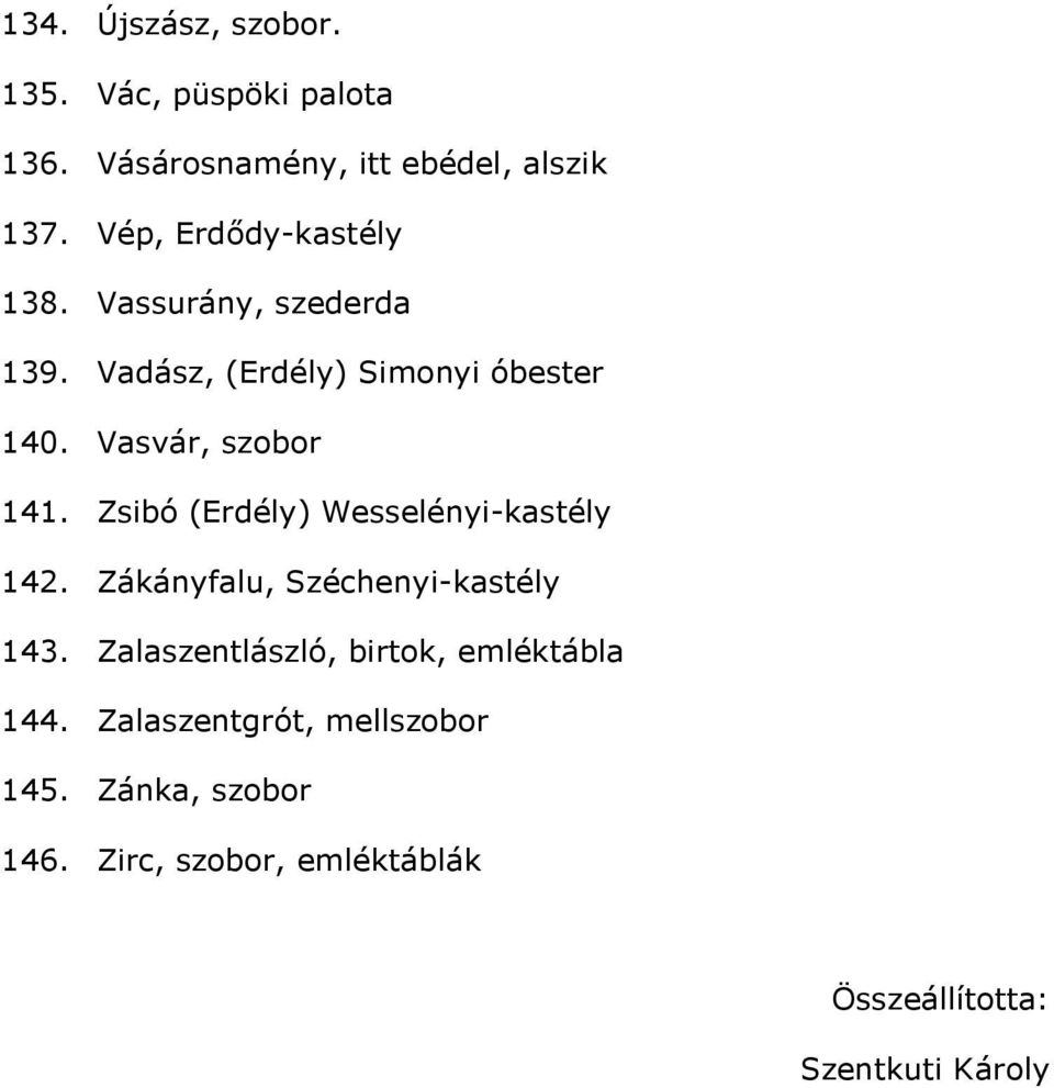 Vasvár, szobor 141. Zsibó (Erdély) Wesselényi-kastély 142. Zákányfalu, Széchenyi-kastély 143.