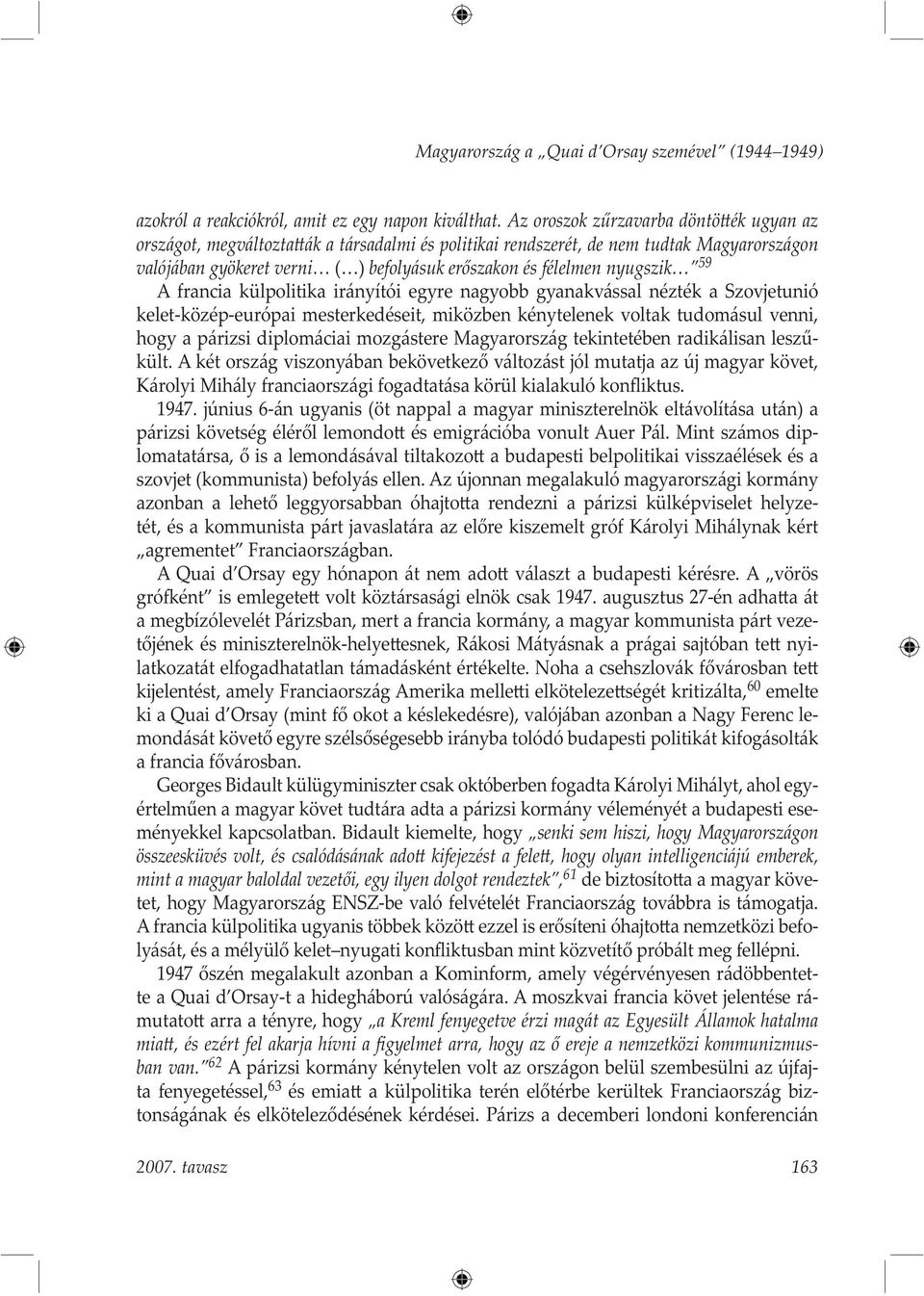 nyugszik 59 A francia külpolitika irányítói egyre nagyobb gyanakvással nézték a Szovjetunió kelet-közép-európai mesterkedéseit, miközben kénytelenek voltak tudomásul venni, hogy a párizsi diplomáciai